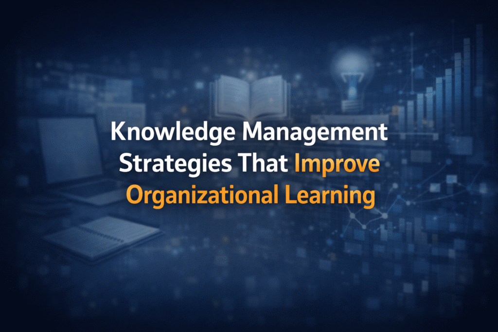 Knowledge Management Strategies That Improve Organizational Learning